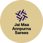 Business logo of Jai Maa Annpurna sarees