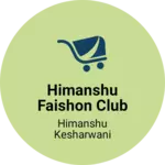 Business logo of Himanshu faishon club