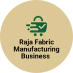 Business logo of Raja fabric Manufacturing Business