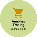 Business logo of Anubhav Trading Company