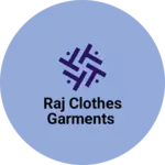 Business logo of Raj clothes garments