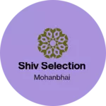 Business logo of SHIV SELECTION