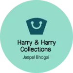 Business logo of Harry & Harry collections