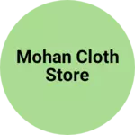 Business logo of Mohan cloth store