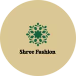 Business logo of Shree fashion