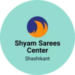Business logo of Shyam sarees center