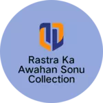 Business logo of Rastra ka awahan sonu collection