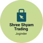 Business logo of Shree shyam trading