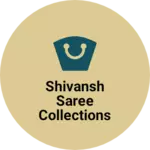 Business logo of Shivansh saree collections