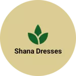 Business logo of Shana Dresses