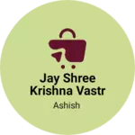 Business logo of Jay shree krishna vastr