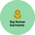 Business logo of Raj Kumar garments