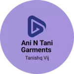 Business logo of Ani N Tani Garments based out of Ludhiana