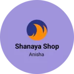 Business logo of Shanaya shop