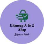 Business logo of Chinmay A to Z Shop