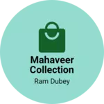 Business logo of MAHAVEER COLLECTION