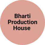 Business logo of Bharti production house