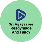 Business logo of Sri Vijayasree Readymade and fancy store