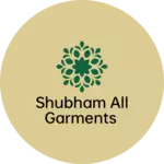 Business logo of Shubham all garments