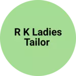 Business logo of R k ladies tailor
