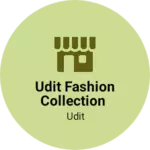 Business logo of UDIT FASHION COLLECTION