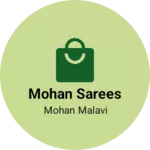 Business logo of Mohan sarees