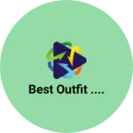 Business logo of Best outfit ....