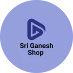 Business logo of Sri Ganesh shop