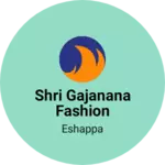 Business logo of Shri Gajanana fashion