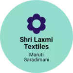 Business logo of SHRI LAXMI TEXTILES