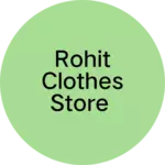 Business logo of Rohit clothes store