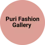 Business logo of Puri fashion gallery