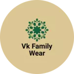 Business logo of Vk family wear
