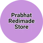 Business logo of Prabhat redimade store