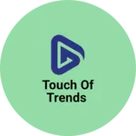 Business logo of Touch of Trends