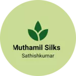 Business logo of MUTHAMIL SILKS