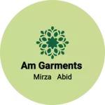Business logo of AM GARMENTS