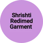 Business logo of Shrishti redimed garment