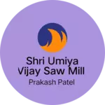 Business logo of Shri Umiya Vijay Saw Mill