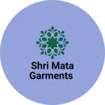 Business logo of Shri Mata GARMENTS