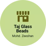 Business logo of Taj glass beads