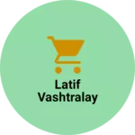 Business logo of Latif Vashtralay