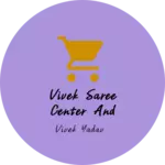 Business logo of Vivek saree center and garments