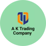 Business logo of A K TRADING COMPANY