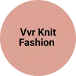 Business logo of VVR Knit Fashion