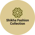 Business logo of Shikha Fashion Collections