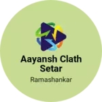 Business logo of Aayansh clath setar