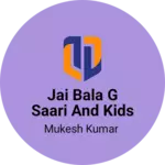 Business logo of Jai Bala G saari and kids women dress