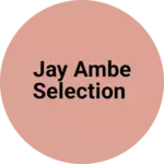 Business logo of Jay ambe selection