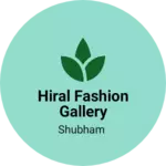 Business logo of Hiral fashion gallery